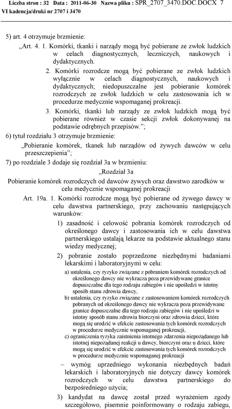 Komórki rozrodcze mogą być pobierane ze zwłok ludzkich wyłącznie w celach diagnostycznych, naukowych i dydaktycznych; niedopuszczalne jest pobieranie komórek rozrodczych ze zwłok ludzkich w celu