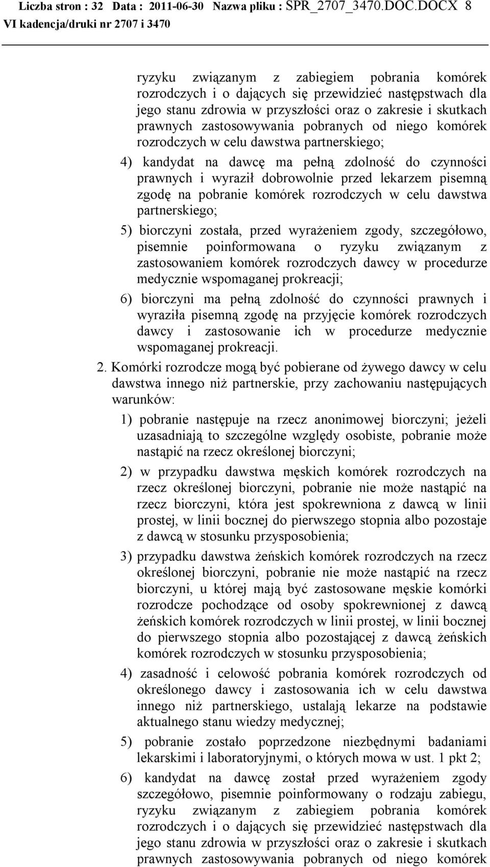 pobranych od niego komórek rozrodczych w celu dawstwa partnerskiego; 4) kandydat na dawcę ma pełną zdolność do czynności prawnych i wyraził dobrowolnie przed lekarzem pisemną zgodę na pobranie