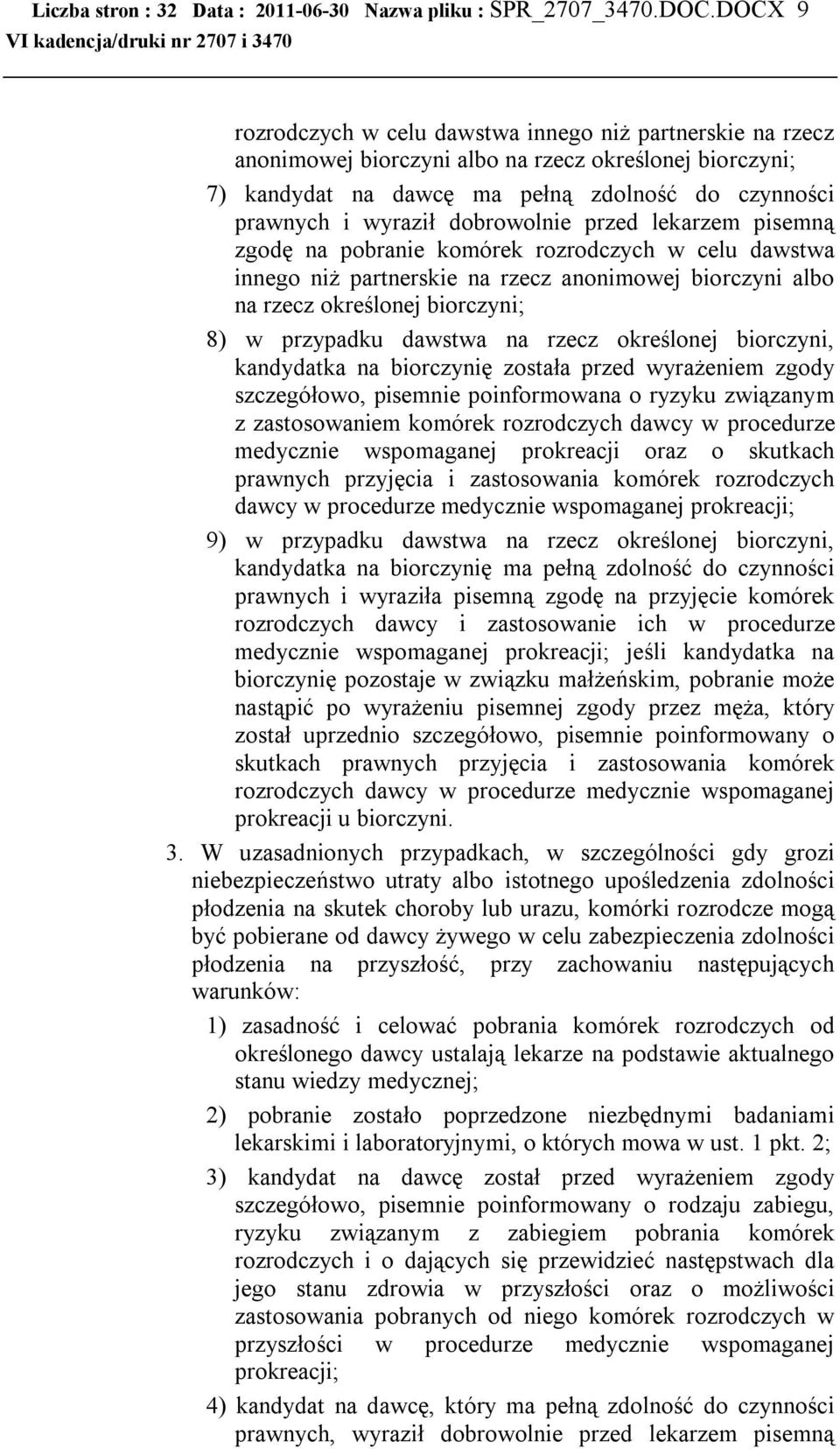 dobrowolnie przed lekarzem pisemną zgodę na pobranie komórek rozrodczych w celu dawstwa innego niż partnerskie na rzecz anonimowej biorczyni albo na rzecz określonej biorczyni; 8) w przypadku dawstwa