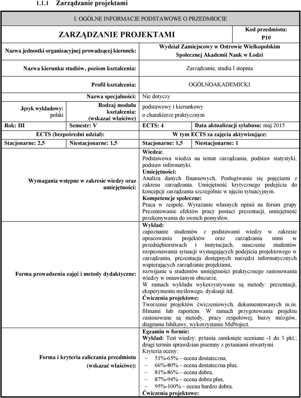 Akademii Nauk w Łodzi Nazwa kierunku studiów, poziom kształcenia: Profil kształcenia: Zarządzanie, studia I stopnia OGÓLNOAKADEMICKI Język wykładowy: polski Nazwa specjalności: Rodzaj modułu