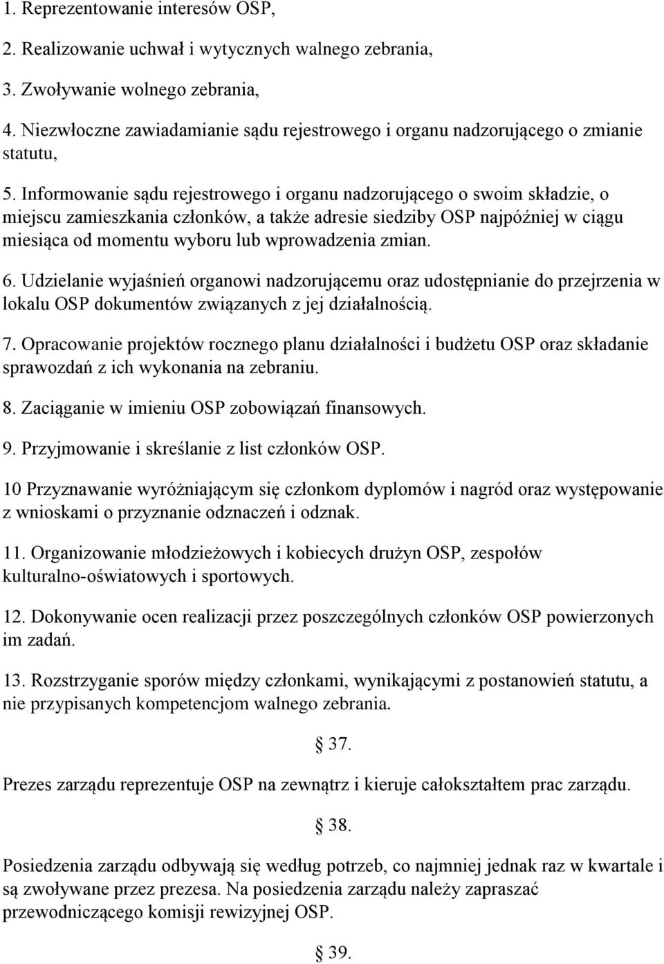 Informowanie sądu rejestrowego i organu nadzorującego o swoim składzie, o miejscu zamieszkania członków, a także adresie siedziby OSP najpóźniej w ciągu miesiąca od momentu wyboru lub wprowadzenia