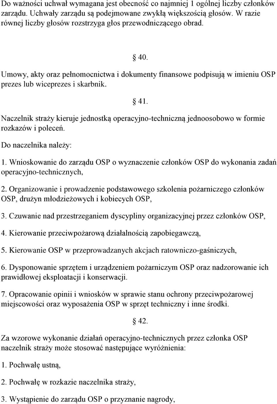 Naczelnik straży kieruje jednostką operacyjno-techniczną jednoosobowo w formie rozkazów i poleceń. Do naczelnika należy: 1.