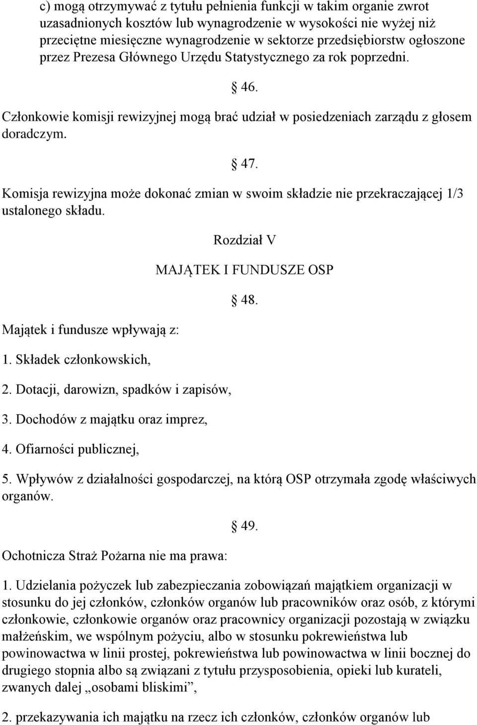 Komisja rewizyjna może dokonać zmian w swoim składzie nie przekraczającej 1/3 ustalonego składu. Majątek i fundusze wpływają z: 1. Składek członkowskich, 2. Dotacji, darowizn, spadków i zapisów, 3.