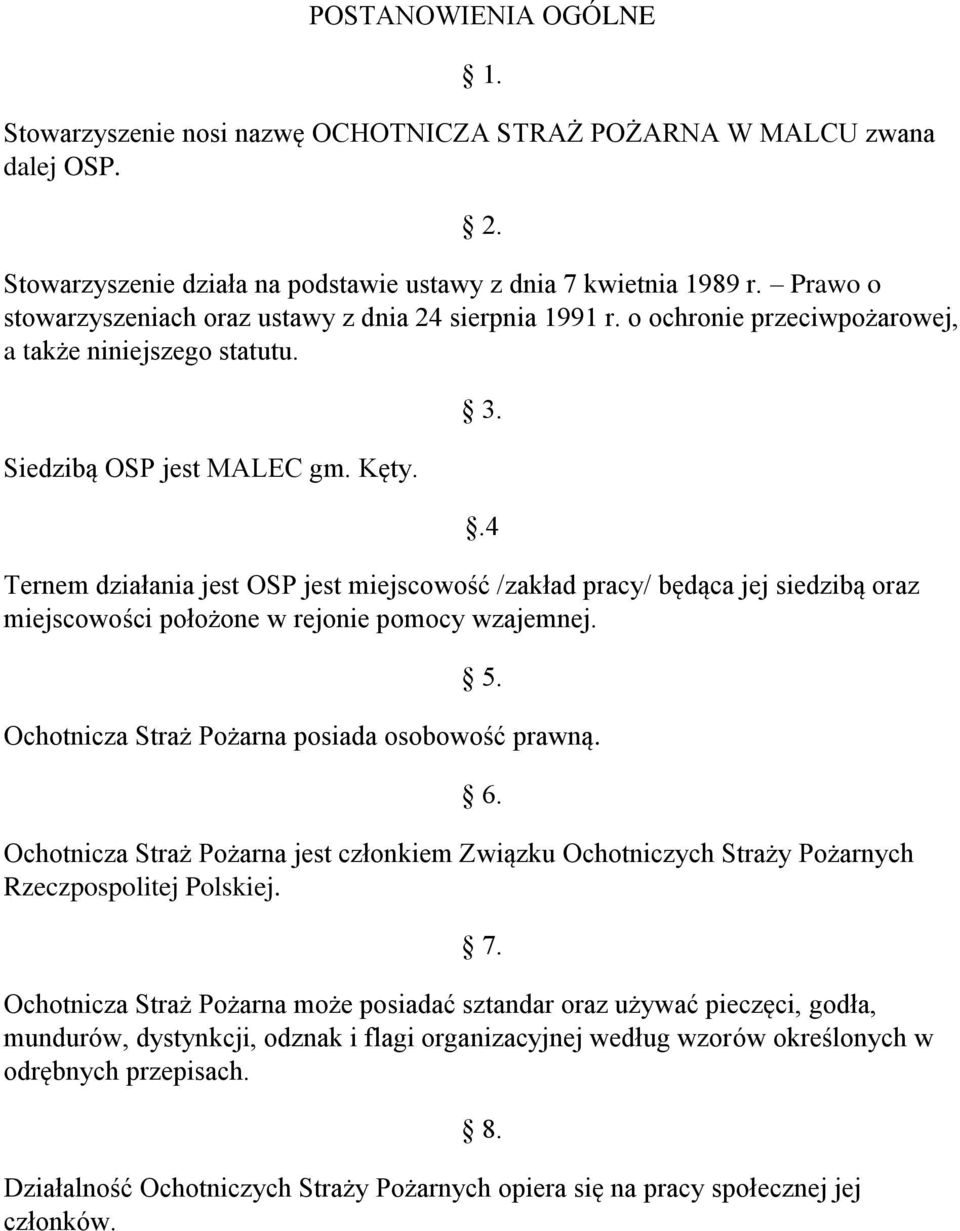 Ternem działania jest OSP jest miejscowość /zakład pracy/ będąca jej siedzibą oraz miejscowości położone w rejonie pomocy wzajemnej. 3..4 5. Ochotnicza Straż Pożarna posiada osobowość prawną.