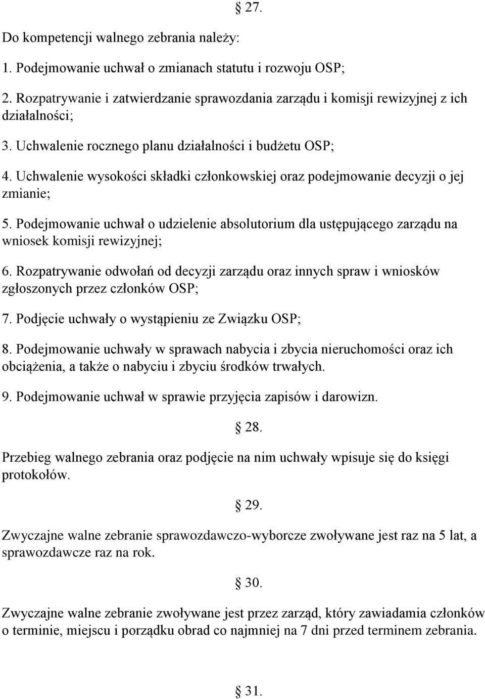 Podejmowanie uchwał o udzielenie absolutorium dla ustępującego zarządu na wniosek komisji rewizyjnej; 6.
