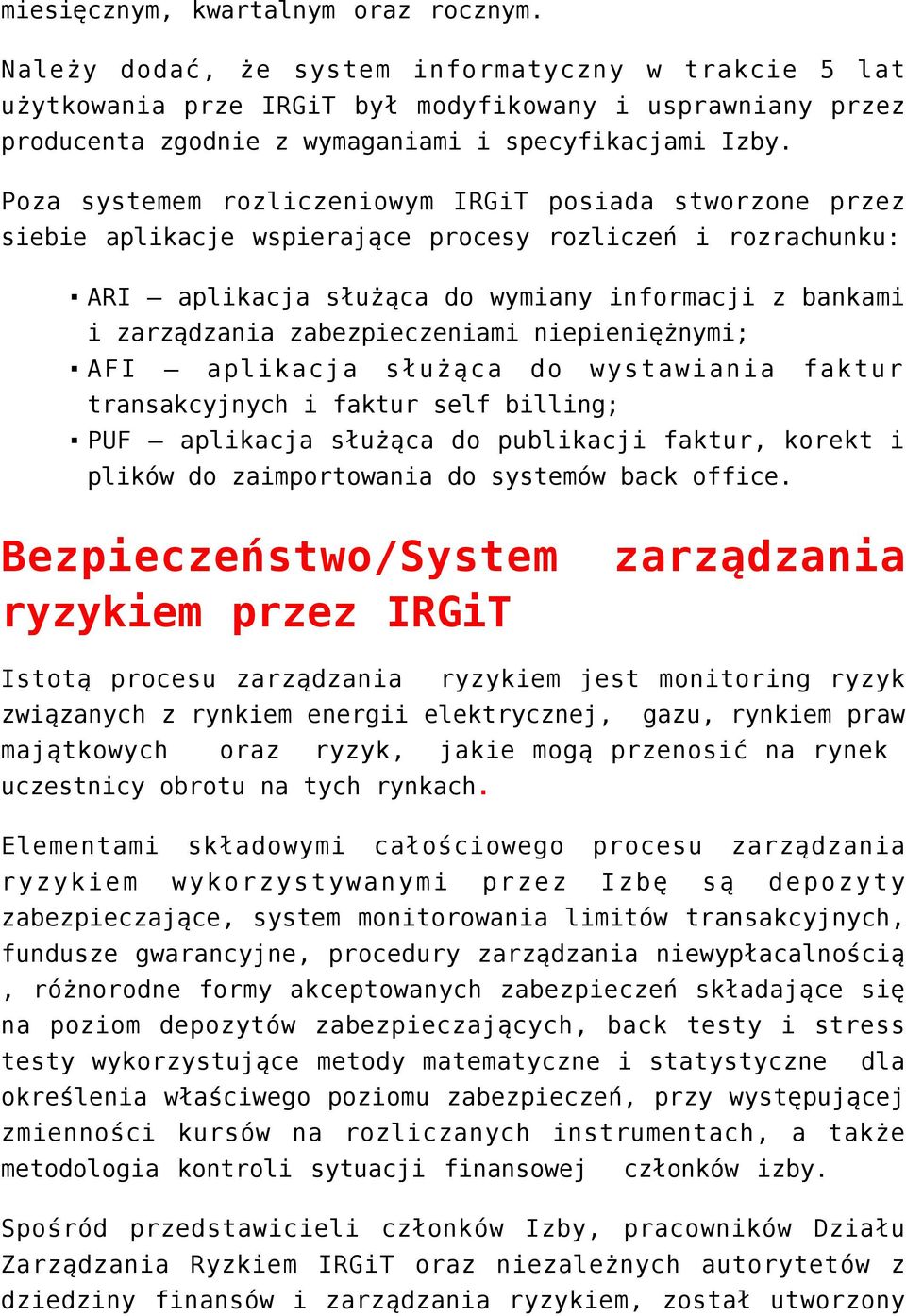 Poza systemem rozliczeniowym IRGiT posiada stworzone przez siebie aplikacje wspierające procesy rozliczeń i rozrachunku: ARI aplikacja służąca do wymiany informacji z bankami i zarządzania