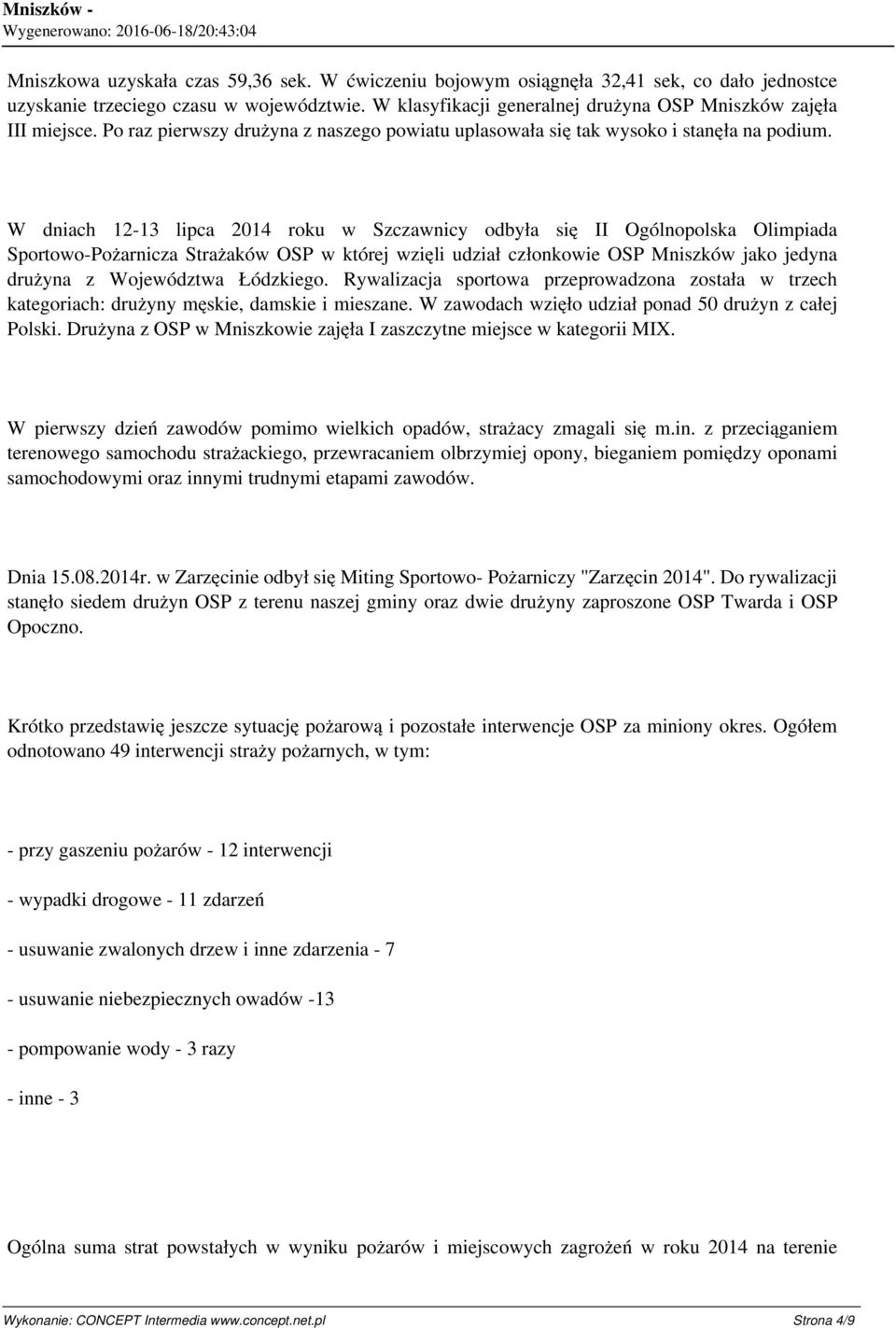 W dniach 12-13 lipca 2014 roku w Szczawnicy odbyła się II Ogólnopolska Olimpiada Sportowo-Pożarnicza Strażaków OSP w której wzięli udział członkowie OSP Mniszków jako jedyna drużyna z Województwa