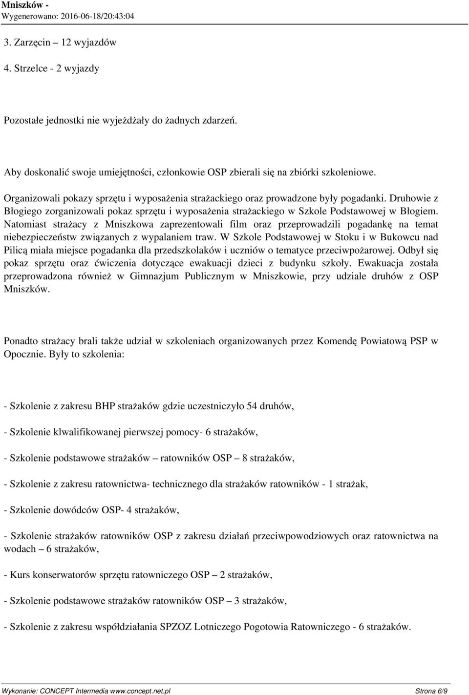 Natomiast strażacy z Mniszkowa zaprezentowali film oraz przeprowadzili pogadankę na temat niebezpieczeństw związanych z wypalaniem traw.