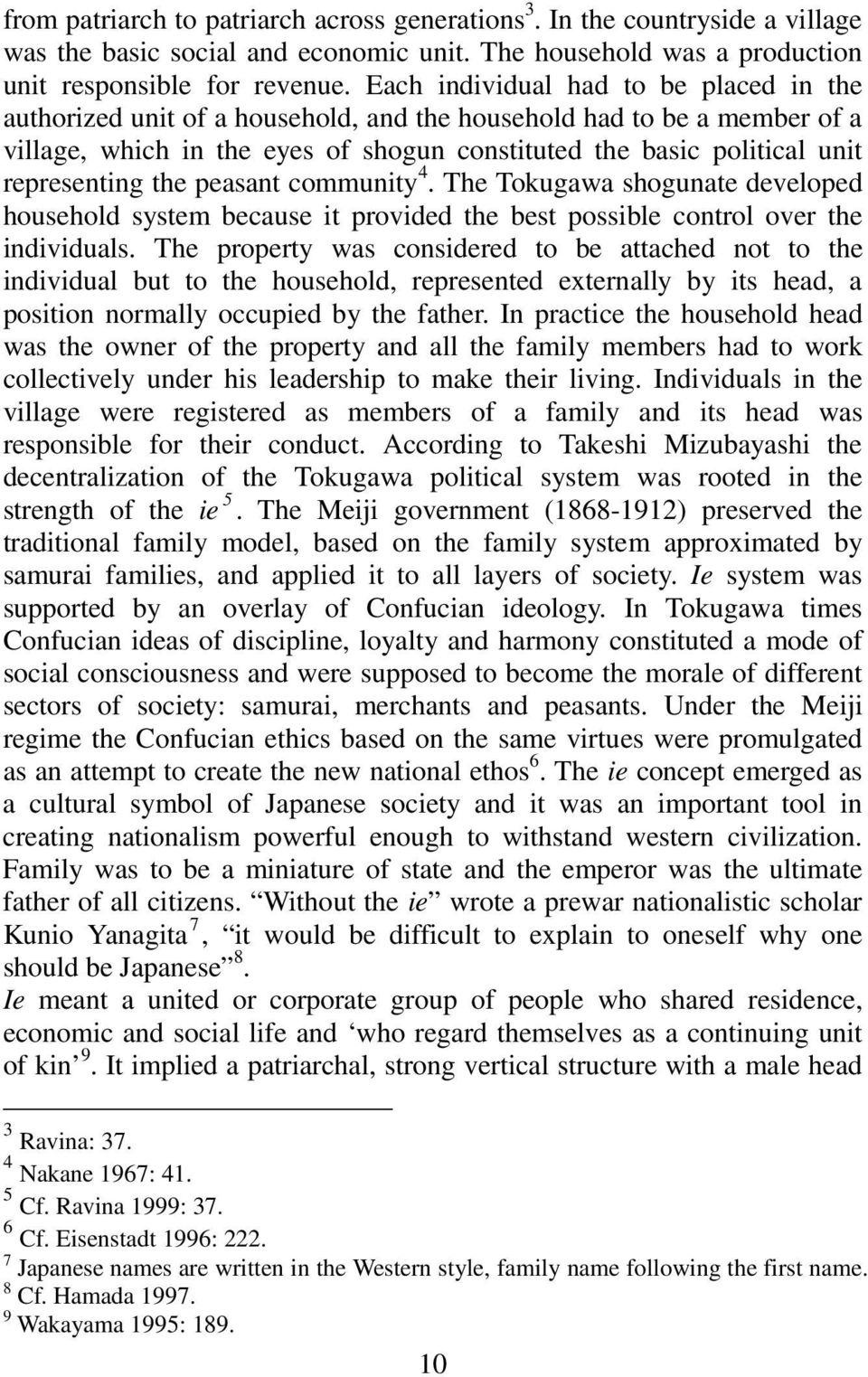 representing the peasant community 4. The Tokugawa shogunate developed household system because it provided the best possible control over the individuals.