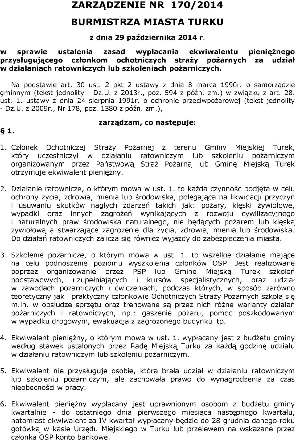 30 ust. 2 pkt 2 ustawy z dnia 8 marca 1990r. o samorządzie gminnym (tekst jednolity - Dz.U. z 2013r., poz. 594 z późn. zm.) w związku z art. 28. ust. 1. ustawy z dnia 24 sierpnia 1991r.