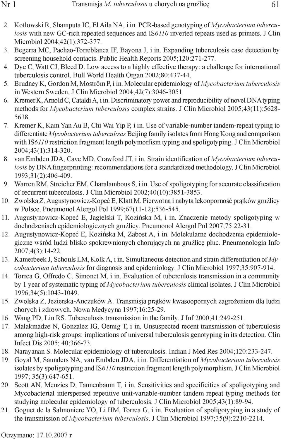 Begerra MC, Pachao-Torreblanca IF, Bayona J, i in. Expanding tuberculosis case detection by screening household contacts. Public Health Reports 2005;120:271-277. 4. Dye C, Watt CJ, Bleed D.