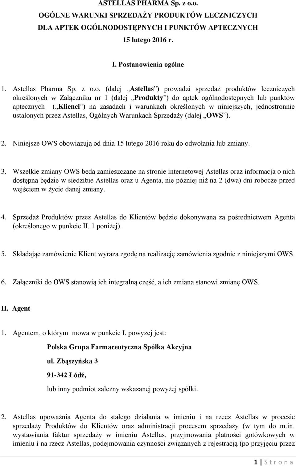 sprzedaż produktów leczniczych określonych w Załączniku nr 1 (dalej Produkty ) do aptek ogólnodostępnych lub punktów aptecznych ( Klienci ) na zasadach i warunkach określonych w niniejszych,