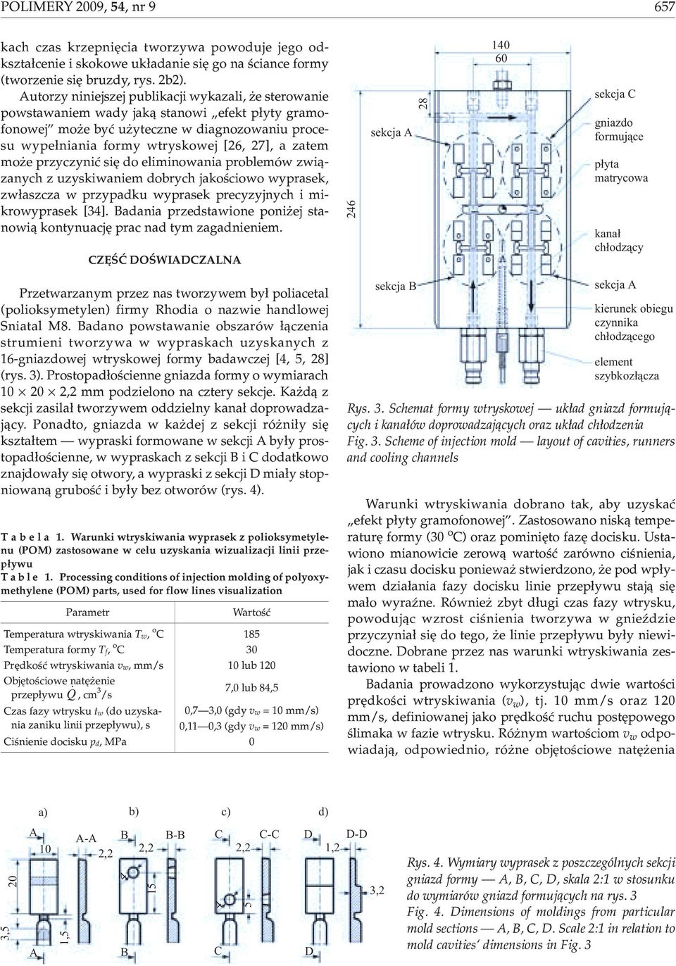 mo e przyczyniæ siê do eliminowania problemów zwi¹zanych z uzyskiwaniem dobrych jakoœciowo wyprasek, zw³aszcza w przypadku wyprasek precyzyjnych i mikrowyprasek [34].