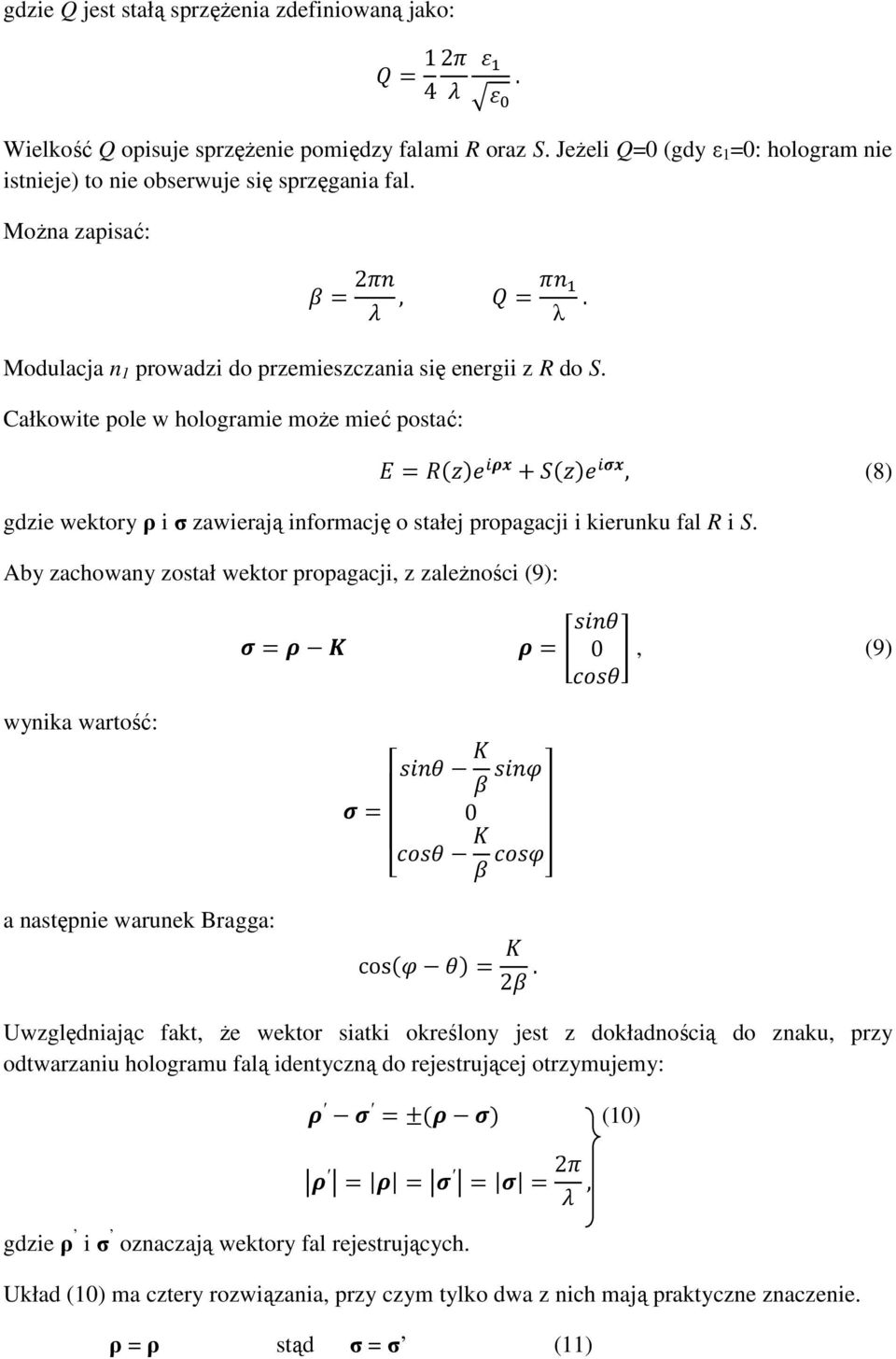 Całkowite pole w hologramie moŝe mieć postać:, (8) gdzie wektory ρ i σ zawierają informację o stałej propagacji i kierunku fal R i S.
