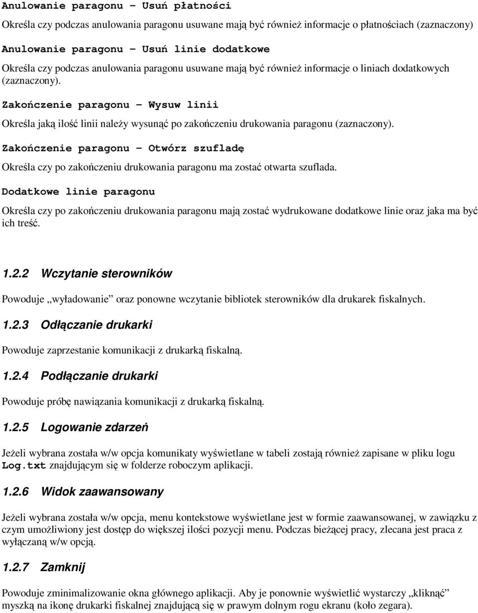 Zakończenie paragonu Wysuw linii Określa jaką ilość linii należy wysunąć po zakończeniu drukowania paragonu (zaznaczony).