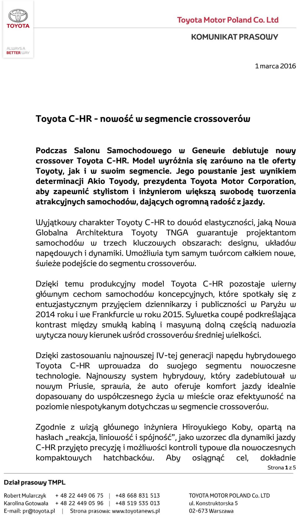 Jego powstanie jest wynikiem determinacji Akio Toyody, prezydenta Toyota Motor Corporation, aby zapewnić stylistom i inżynierom większą swobodę tworzenia atrakcyjnych samochodów, dających ogromną