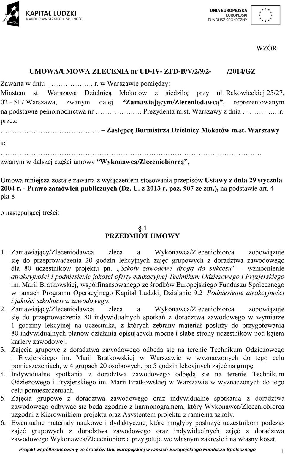 st. Warszawy a: zwanym w dalszej części umowy Wykonawcą/Zleceniobiorcą, Umowa niniejsza zostaje zawarta z wyłączeniem stosowania przepisów Ustawy z dnia 29 stycznia 2004 r.