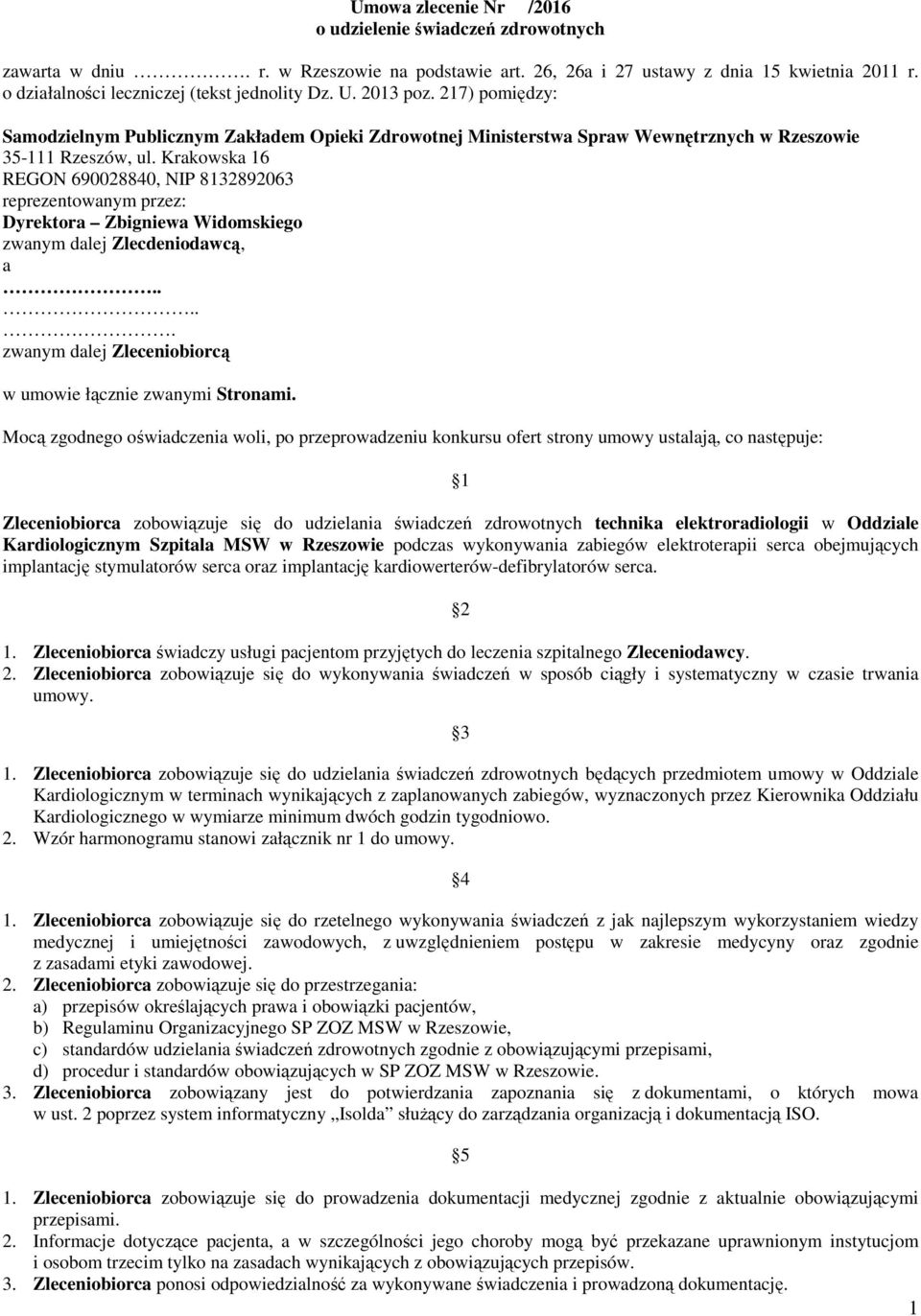 Krakowska 16 REGON 690028840, NIP 8132892063 reprezentowanym przez: Dyrektora Zbigniewa Widomskiego zwanym dalej Zlecdeniodawcą, a..... zwanym dalej Zleceniobiorcą w umowie łącznie zwanymi Stronami.