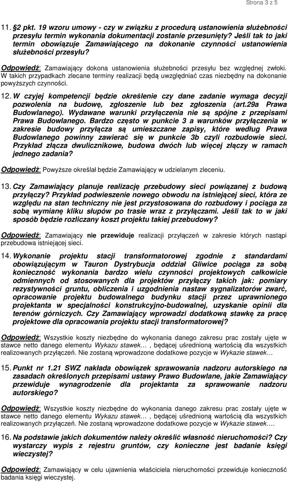 W takich przypadkach zlecane terminy realizacji będą uwzględniać czas niezbędny na dokonanie powyższych czynności. 12.