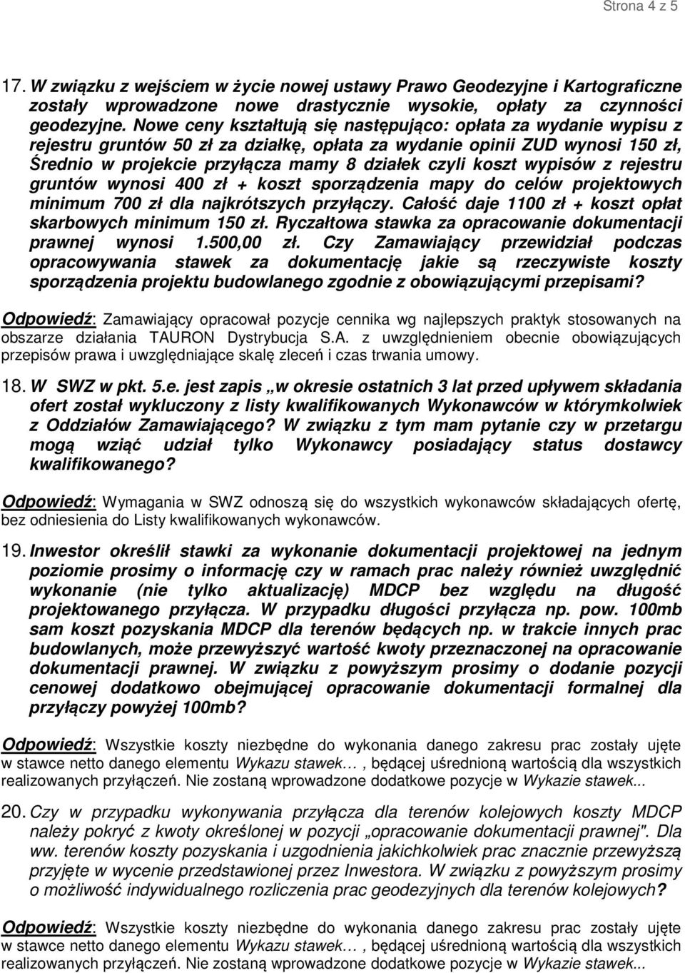 koszt wypisów z rejestru gruntów wynosi 400 zł + koszt sporządzenia mapy do celów projektowych minimum 700 zł dla najkrótszych przyłączy. Całość daje 1100 zł + koszt opłat skarbowych minimum 150 zł.