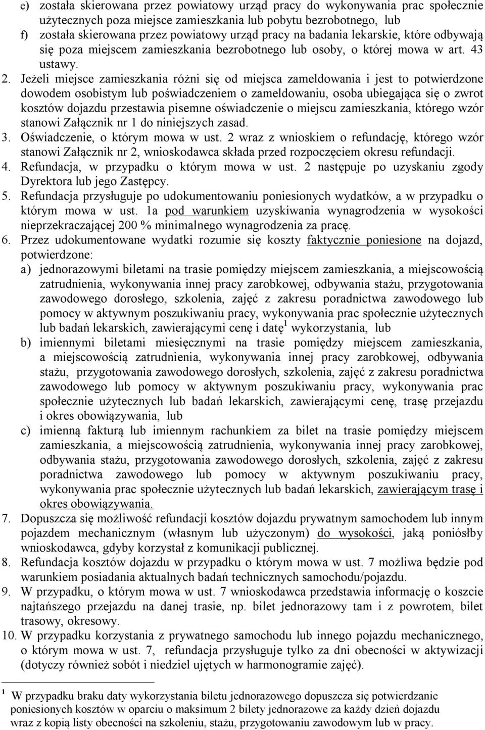 Jeżeli miejsce zamieszkania różni się od miejsca zameldowania i jest to potwierdzone dowodem osobistym lub poświadczeniem o zameldowaniu, osoba ubiegająca się o zwrot kosztów dojazdu przestawia