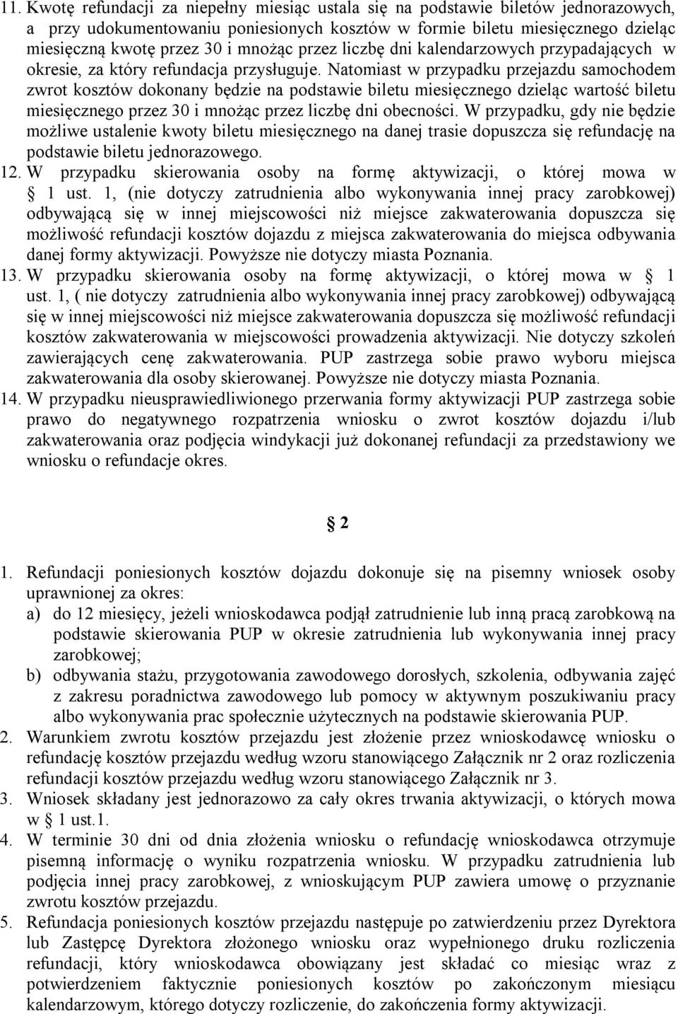 Natomiast w przypadku przejazdu samochodem zwrot kosztów dokonany będzie na podstawie biletu miesięcznego dzieląc wartość biletu miesięcznego przez 30 i mnożąc przez liczbę dni obecności.