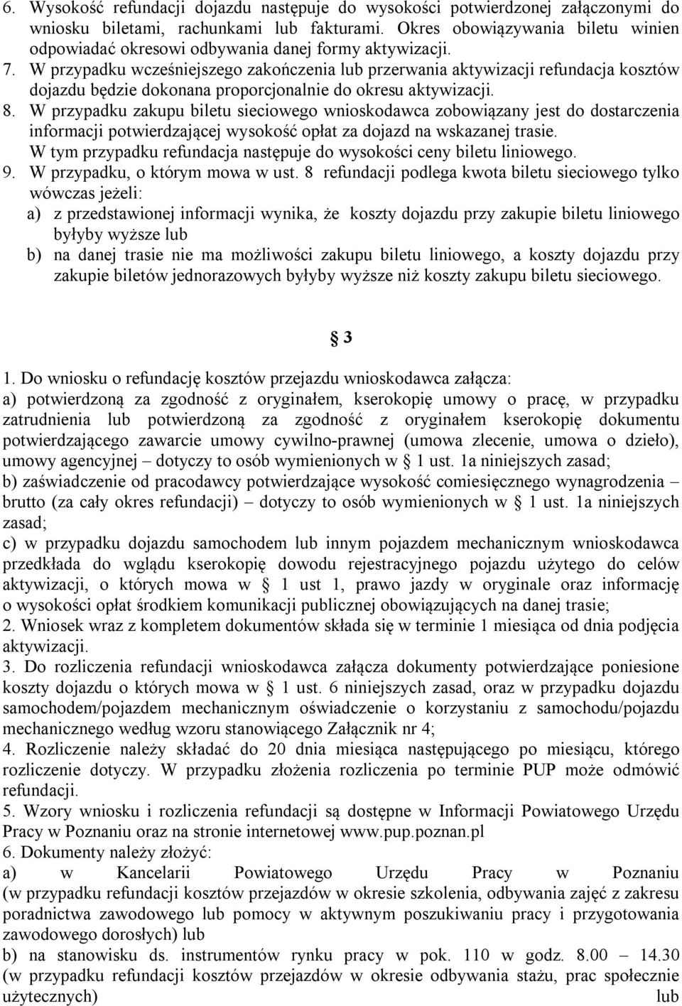 W przypadku wcześniejszego zakończenia lub przerwania aktywizacji refundacja kosztów dojazdu będzie dokonana proporcjonalnie do okresu aktywizacji. 8.