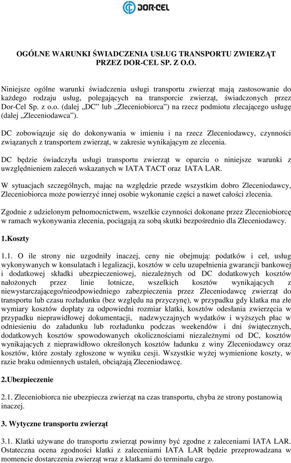 DC zobowiązuje się do dokonywania w imieniu i na rzecz Zleceniodawcy, czynności związanych z transportem zwierząt, w zakresie wynikającym ze zlecenia.