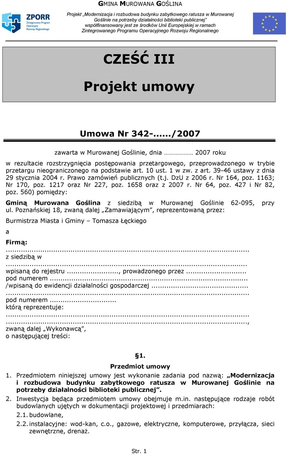 z art. 39-46 ustawy z dnia 29 stycznia 2004 r. Prawo zamówień publicznych (t.j. DzU z 2006 r. Nr 164, poz. 1163; Nr 170, poz. 1217 oraz Nr 227, poz. 1658 oraz z 2007 r. Nr 64, poz. 427 i Nr 82, poz.
