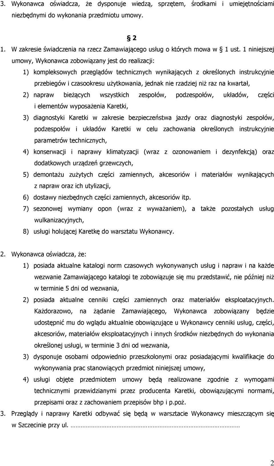 1 niniejszej umowy, Wykonawca zobowiązany jest do realizacji: 1) kompleksowych przeglądów technicznych wynikających z określonych instrukcyjnie przebiegów i czasookresu użytkowania, jednak nie