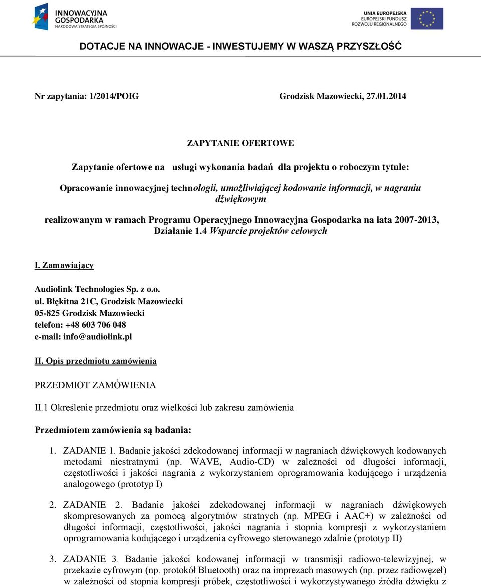 2014 ZAPYTANIE OFERTOWE Zapytanie ofertowe na usługi wykonania badań dla projektu o roboczym tytule: Opracowanie innowacyjnej technologii, umożliwiającej kodowanie informacji, w nagraniu dźwiękowym