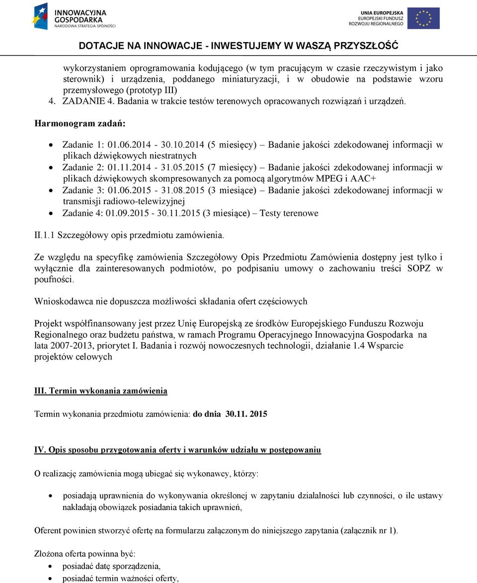 2014 (5 miesięcy) Badanie jakości zdekodowanej informacji w plikach dźwiękowych niestratnych Zadanie 2: 01.11.2014-31.05.