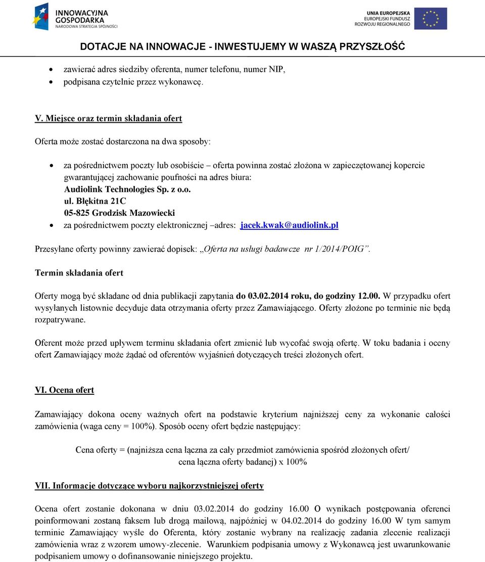 zachowanie poufności na adres biura: Audiolink Technologies Sp. z o.o. ul. Błękitna 21C 05-825 Grodzisk Mazowiecki za pośrednictwem poczty elektronicznej adres: jacek.kwak@audiolink.