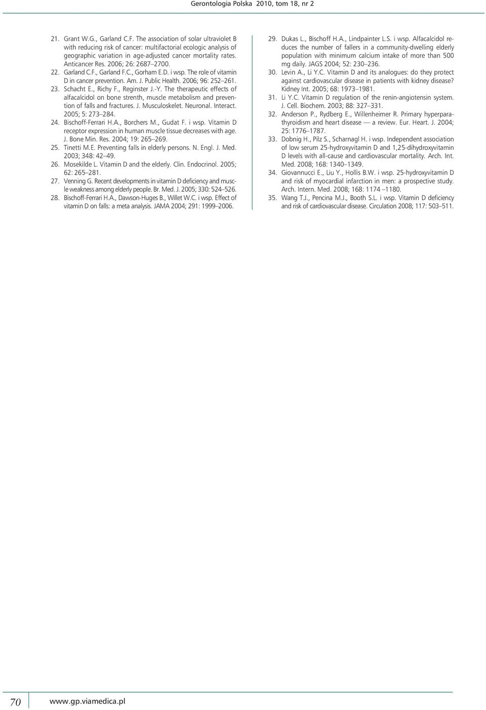2006; 26: 2687 2700. 22. Garland C.F., Garland F.C., Gorham E.D. i wsp. The role of vitamin D in cancer prevention. Am. J. Public Health. 2006; 96: 252 261. 23. Schacht E., Richy F., Reginster J.-Y.