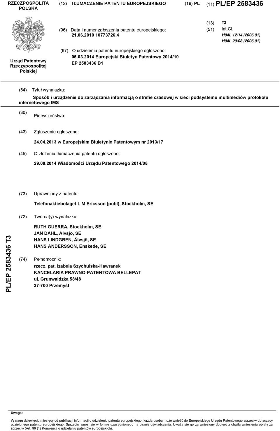 14 Europejski Biuletyn Patentowy 14/ EP 83436 B1 (54) Tytuł wynalazku: Sposób i urządzenie do zarządzania informacją o strefie czasowej w sieci podsystemu multimediów protokołu internetowego IMS ()