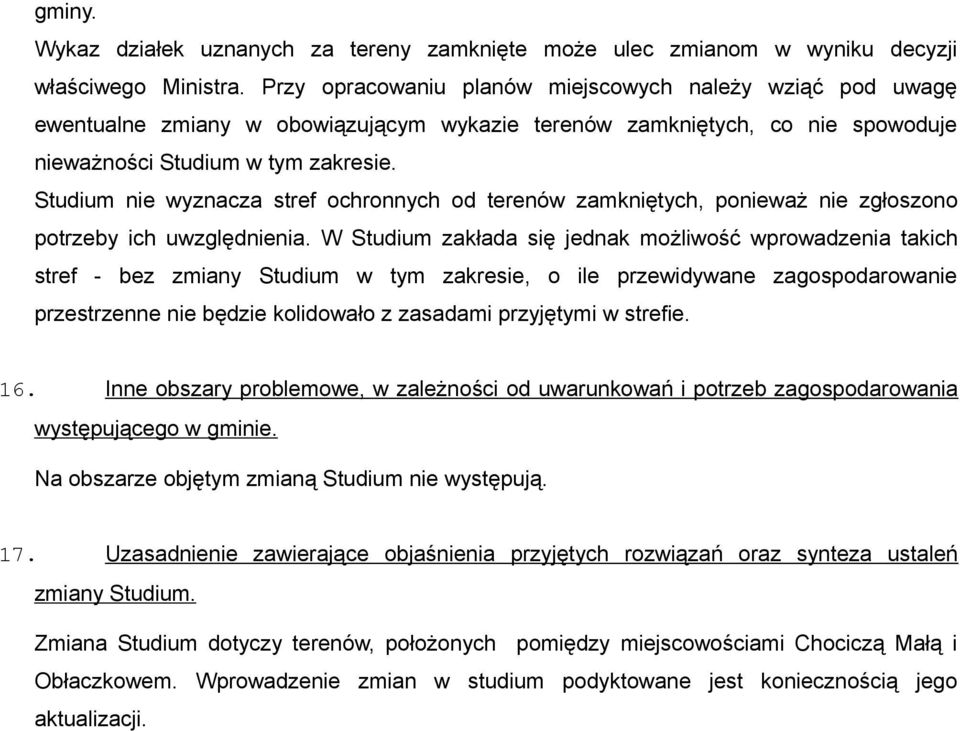 Studium nie wyznacza stref ochronnych od terenów zamkniętych, ponieważ nie zgłoszono potrzeby ich uwzględnienia.