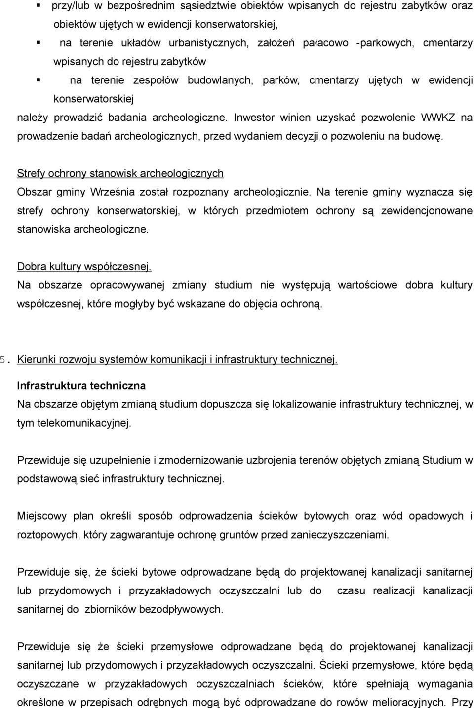 Inwestor winien uzyskać pozwolenie WWKZ na prowadzenie badań archeologicznych, przed wydaniem decyzji o pozwoleniu na budowę.