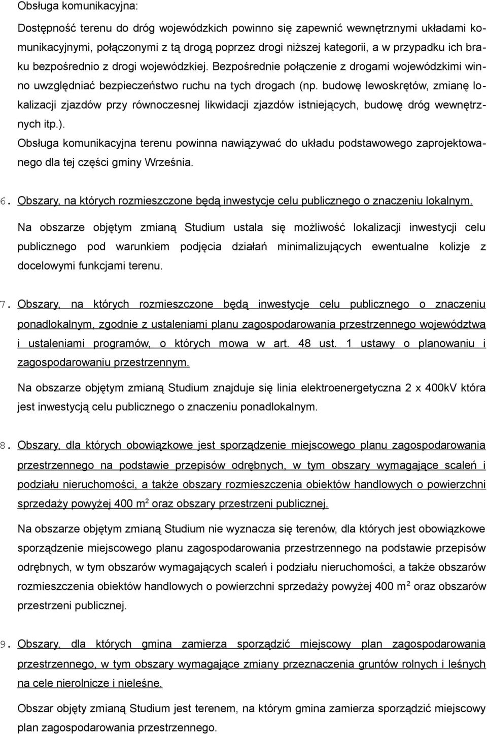 budowę lewoskrętów, zmianę lokalizacji zjazdów przy równoczesnej likwidacji zjazdów istniejących, budowę dróg wewnętrznych itp.).