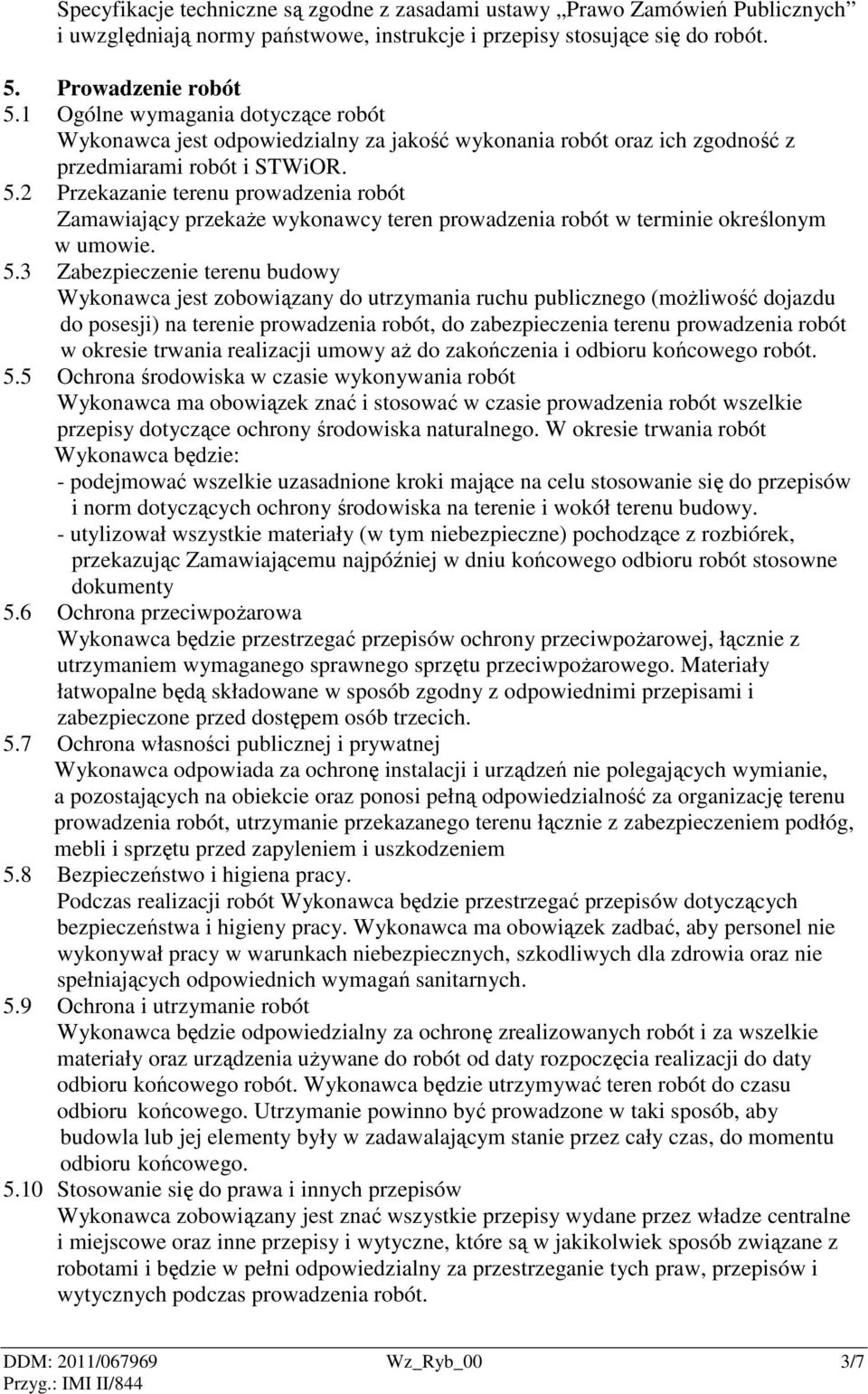 2 Przekazanie terenu prowadzenia robót Zamawiający przekaŝe wykonawcy teren prowadzenia robót w terminie określonym w umowie. 5.