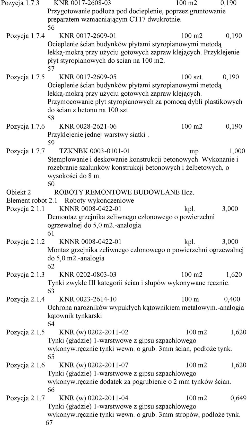 0,190 Ocieplenie ścian budynków płytami styropianowymi metodą lekką-mokrą przy użyciu gotowych zapraw klejących.