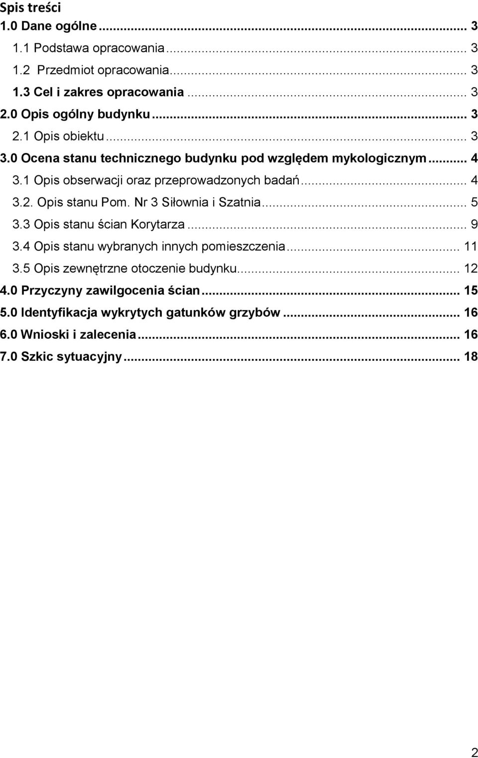 Nr 3 Siłownia i Szatnia... 5 3.3 Opis stanu ścian Korytarza... 9 3.4 Opis stanu wybranych innych pomieszczenia... 11 3.5 Opis zewnętrzne otoczenie budynku.