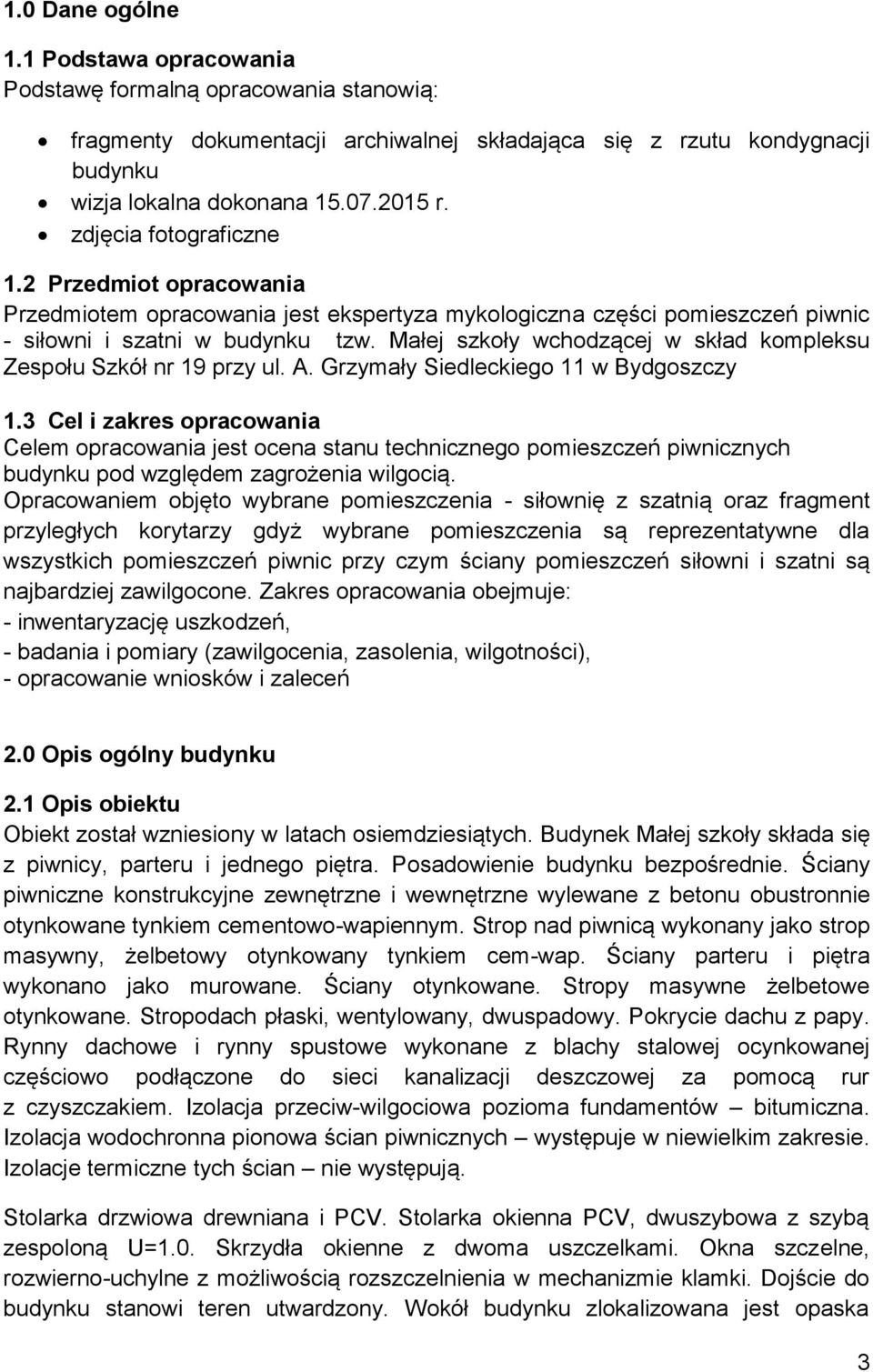Małej szkoły wchodzącej w skład kompleksu Zespołu Szkół nr 19 przy ul. A. Grzymały Siedleckiego 11 w Bydgoszczy 1.