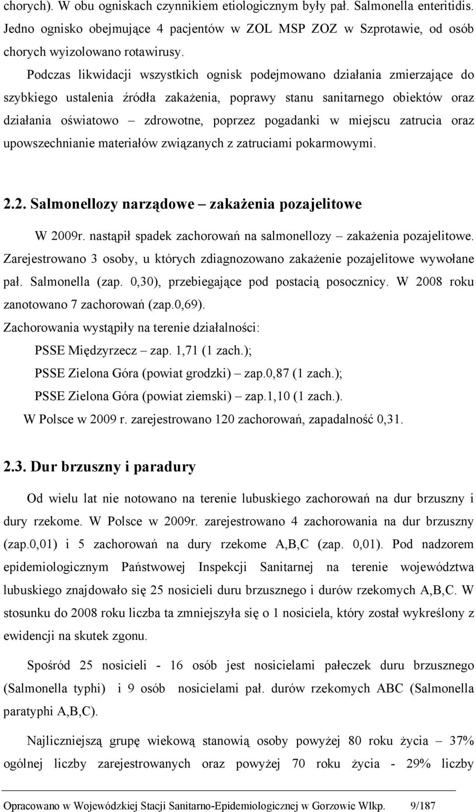 pogadanki w miejscu zatrucia oraz upowszechnianie materiałów związanych z zatruciami pokarmowymi. 2.2. Salmonellozy narządowe zakaŝenia pozajelitowe W 2009r.