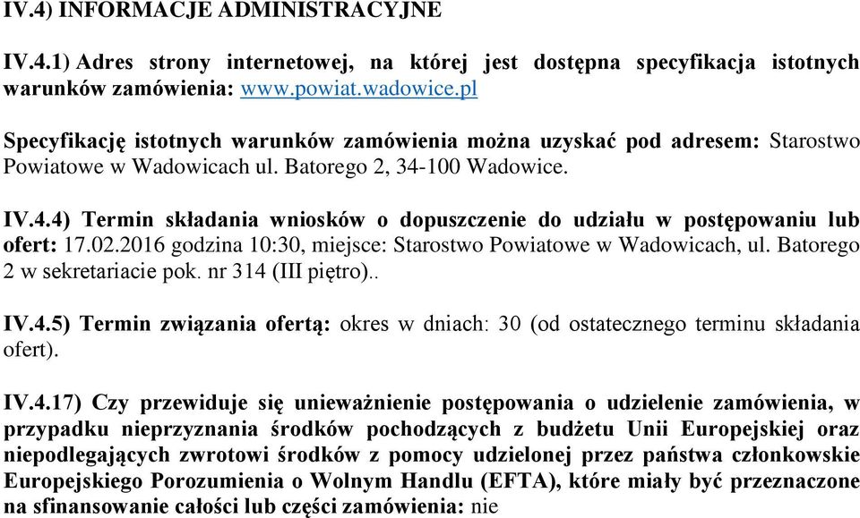 100 Wadowice. IV.4.4) Termin składania wniosków o dopuszczenie do udziału w postępowaniu lub ofert: 17.02.2016 godzina 10:30, miejsce: Starostwo Powiatowe w Wadowicach, ul.