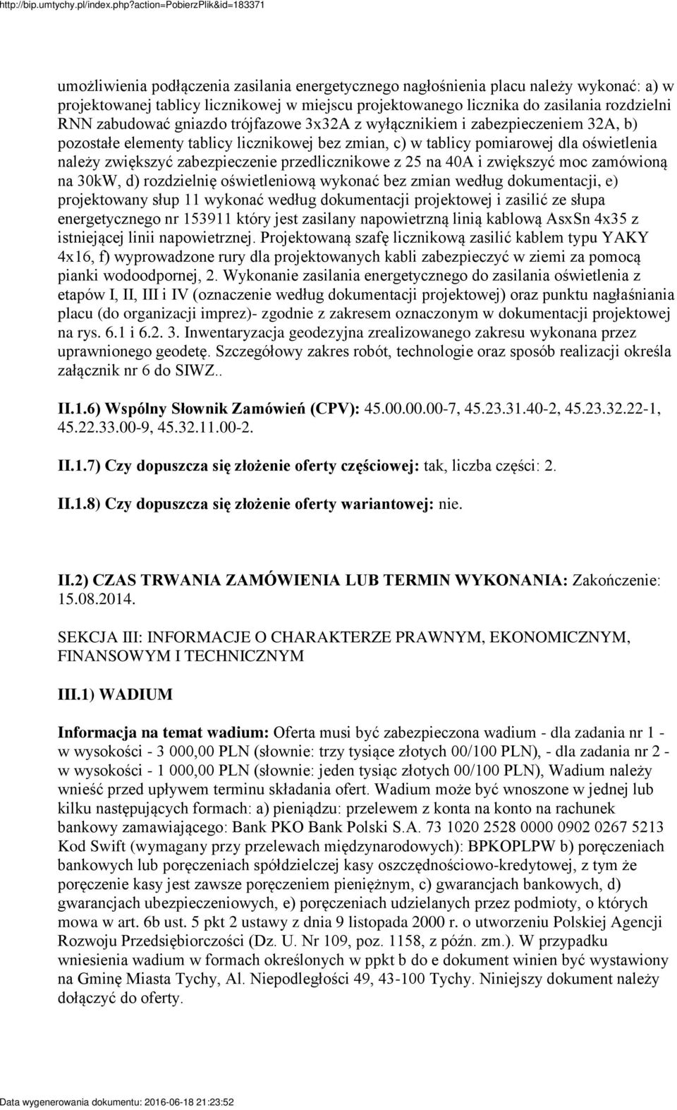przedlicznikowe z 25 na 40A i zwiększyć moc zamówioną na 30kW, d) rozdzielnię oświetleniową wykonać bez zmian według dokumentacji, e) projektowany słup 11 wykonać według dokumentacji projektowej i
