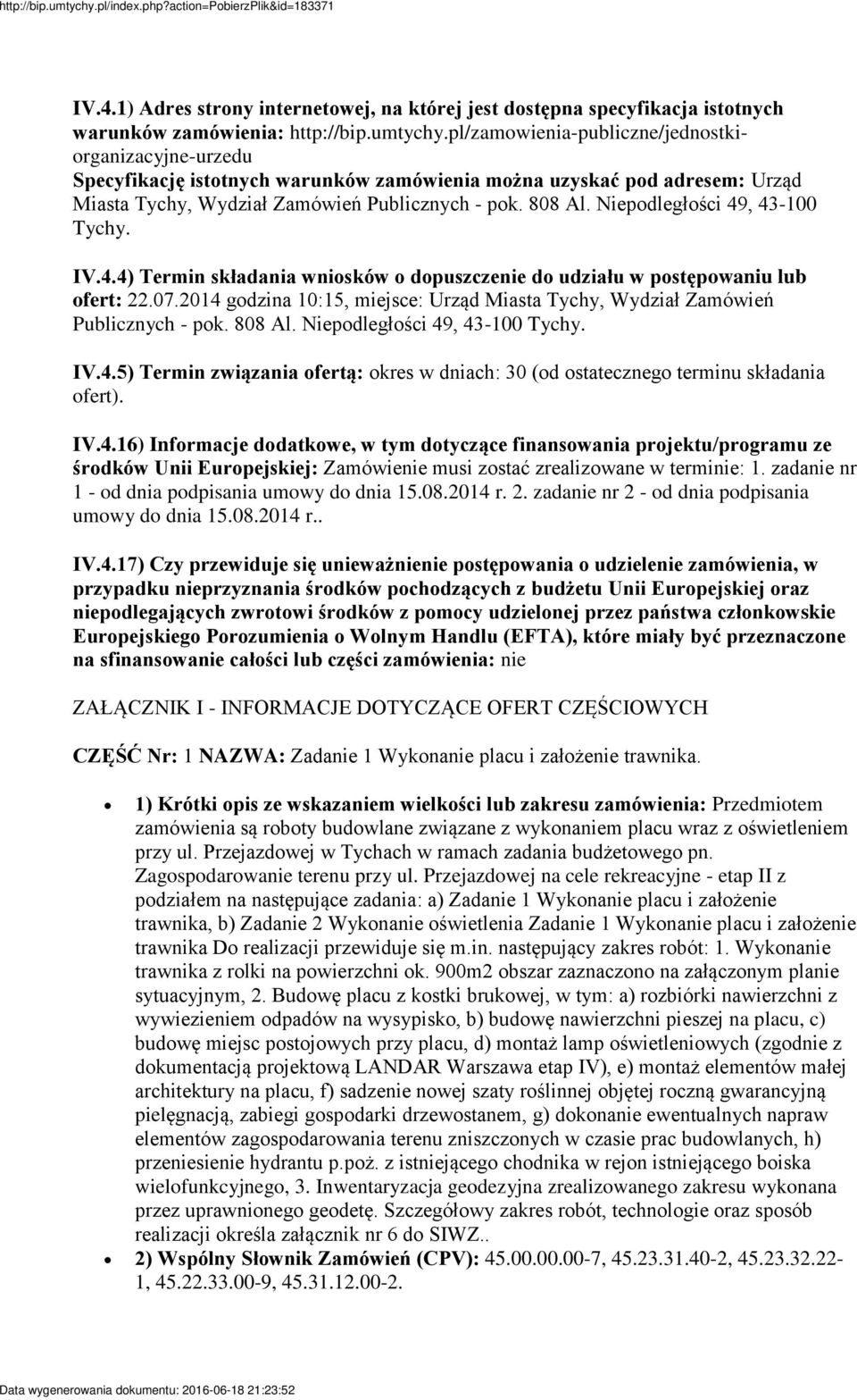 Niepodległości 49, 43-100 Tychy. IV.4.4) Termin składania wniosków o dopuszczenie do udziału w postępowaniu lub ofert: 22.07.