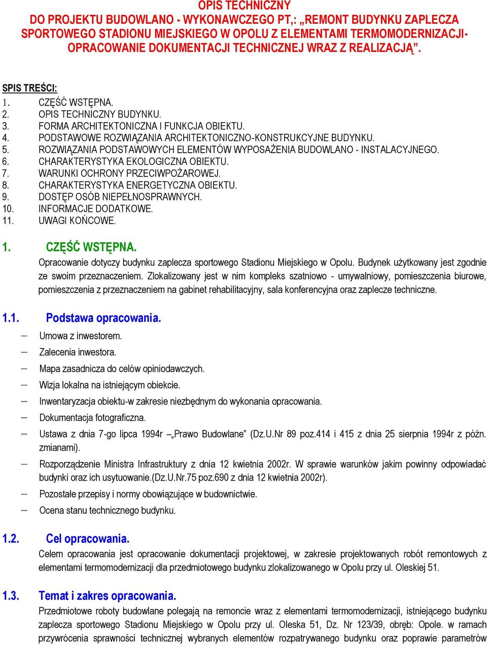 ROZWIĄZANIA PODSTAWOWYCH ELEMENTÓW WYPOSAŻENIA BUDOWLANO - INSTALACYJNEGO. 6. CHARAKTERYSTYKA EKOLOGICZNA OBIEKTU. 7. WARUNKI OCHRONY PRZECIWPOŻAROWEJ. 8. CHARAKTERYSTYKA ENERGETYCZNA OBIEKTU. 9.