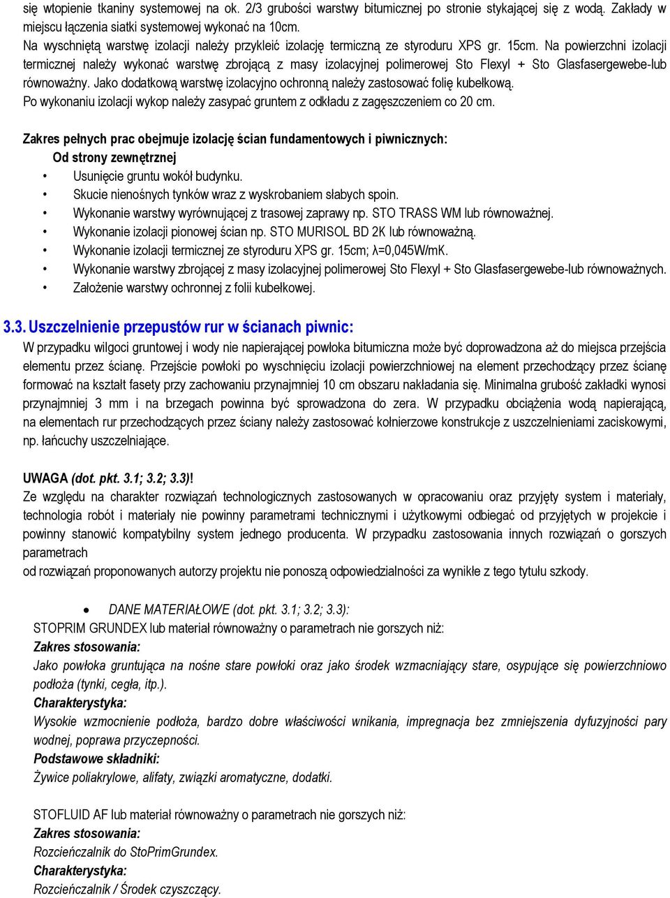 Na powierzchni izolacji termicznej należy wykonać warstwę zbrojącą z masy izolacyjnej polimerowej Sto Flexyl + Sto Glasfasergewebe-lub równoważny.