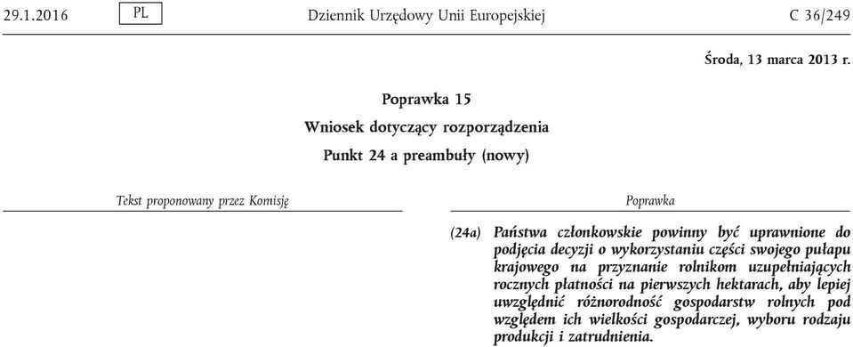 przyznanie rolnikom uzupełniających rocznych płatności na pierwszych hektarach, aby lepiej uwzględnić