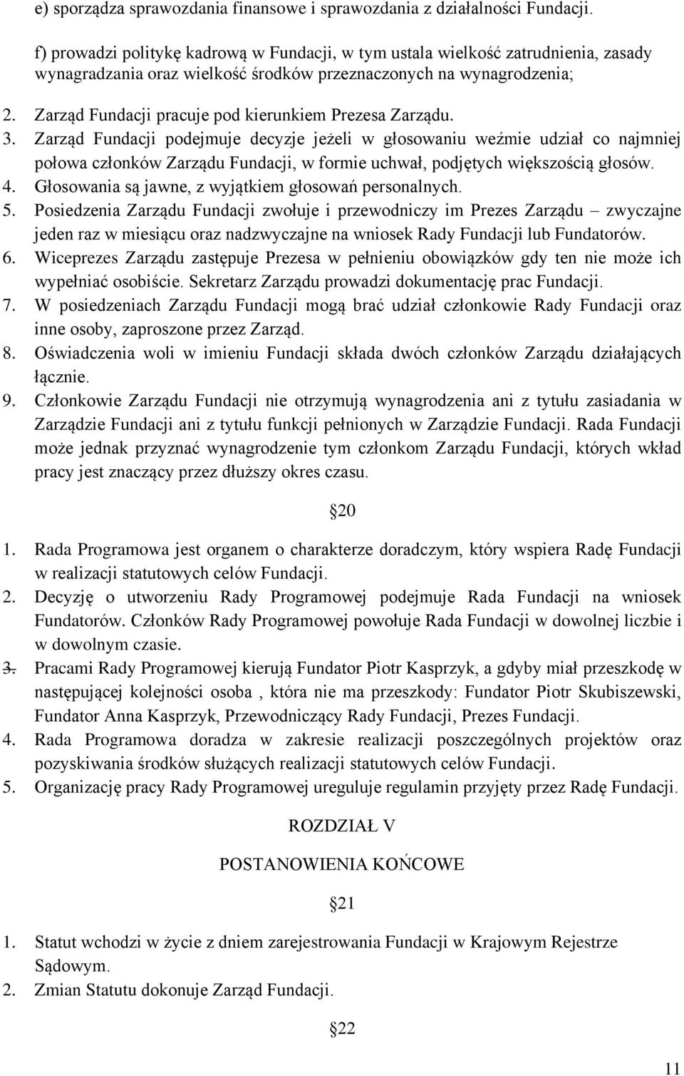 Zarząd Fundacji pracuje pod kierunkiem Prezesa Zarządu. 3.